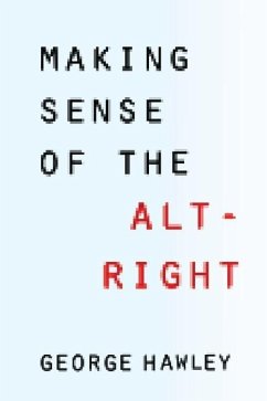 Making Sense of the Alt-Right - Hawley, George