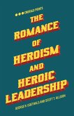 The Romance of Heroism and Heroic Leadership