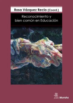 Reconocimiento y bien común en educación - Tamayo-Acosta, Juan José; Vázquez Recio, Rosa . . . [et al.