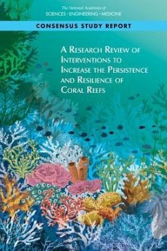A Research Review of Interventions to Increase the Persistence and Resilience of Coral Reefs - National Academies of Sciences Engineering and Medicine; Division On Earth And Life Studies; Board On Life Sciences; Ocean Studies Board; Committee on Interventions to Increase the Resilience of Coral Reefs