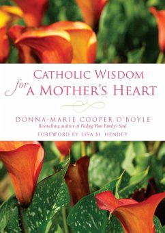 Catholic Wisdom for a Mother's Heart (eBook, ePUB) - Cooper O'Boyle, Donna-Marie