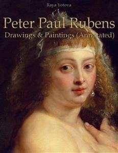 Peter Paul Rubens: Drawings & Paintings (Annotated) (eBook, ePUB) - Yotova, Raya