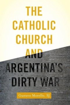 The Catholic Church and Argentina's Dirty War - Morello, Gustavo