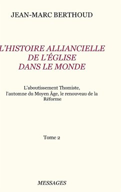 Tome 2. L'HISTOIRE ALLIANCIELLE DE L'ÉGLISE DANS LE MONDE - Berthoud, Jean-Marc