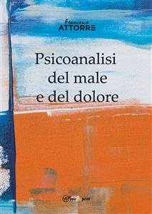Psicoanalisi del male e del dolore (eBook, ePUB) - Attorre, Francesco