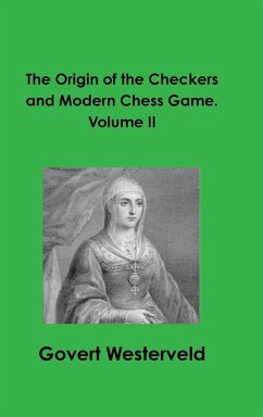 The Origin of the Checkers and Modern Chess Game. Volume II - Westerveld, Govert