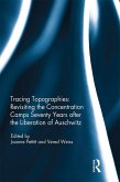 Tracing Topographies: Revisiting the Concentration Camps Seventy Years after the Liberation of Auschwitz (eBook, PDF)
