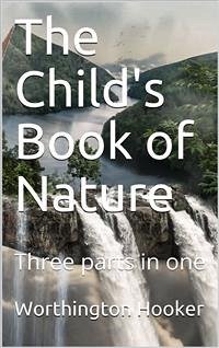 The Child's Book of Nature (eBook, PDF) - Hooker, Worthington