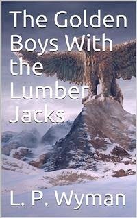 The Golden Boys With the Lumber Jacks (eBook, PDF) - P. Wyman, L.