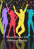 Please Don,t Go Offshore Daddy
