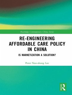 Re-engineering Affordable Care Policy in China (eBook, PDF) - Lee, Peter Nan-Shong