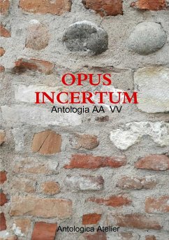 Antologica Atelier edizioni - OPUS INCERTUM - Vv, Aa