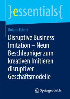 Disruptive Business Imitation – Neun Beschleuniger zum kreativen Imitieren disruptiver Geschäftsmodelle (eBook, PDF) - Eckert, Roland