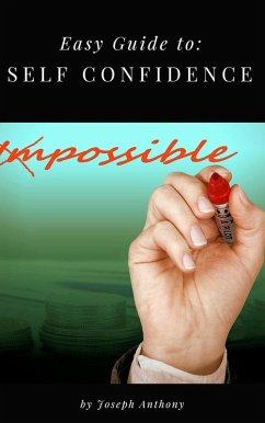 Easy Guide to: Self Confidence (eBook, ePUB) - Anthony, Joseph