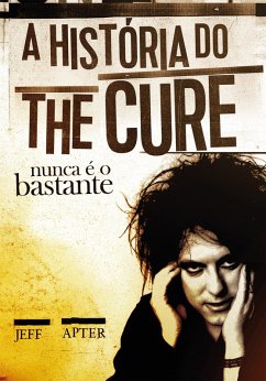 Nunca é o bastante: A história do The Cure (eBook, ePUB) - Apter, Jeff
