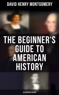 The Beginner's Guide to American History (Illustrated Edition) (eBook, ePUB) - Montgomery, David Henry