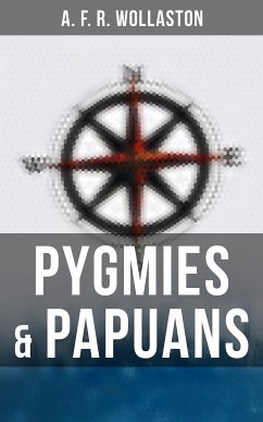 Pygmies & Papuans (eBook, ePUB) - Wollaston, A. F. R.