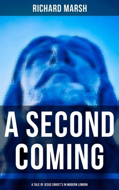 A Second Coming: A Tale of Jesus Christ's in Modern London (eBook, ePUB) - Marsh, Richard