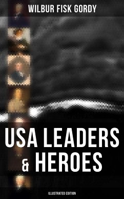 USA Leaders & Heroes (Illustrated Edition) (eBook, ePUB) - Gordy, Wilbur Fisk