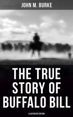 The True Story of Buffalo Bill (Illustrated Edition) (eBook, ePUB) - Burke, John M.