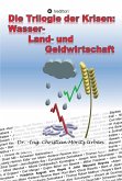 Die Trilogie der Krisen: Wasser-, Land- und Geldwirtschaft (eBook, ePUB)