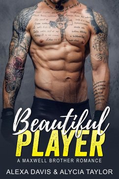Beautiful Player (Maxwell Brothers Romance Series, #10) (eBook, ePUB) - Davis, Alexa; Taylor, Alycia