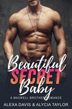 Beautiful Secret Baby (Maxwell Brothers Romance Series, #11) (eBook, ePUB) - Davis, Alexa; Taylor, Alycia