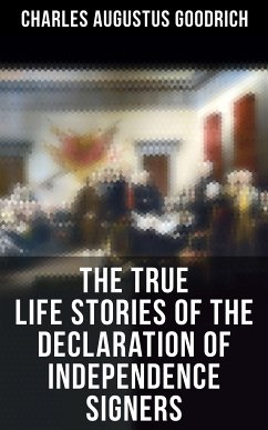 The True Life Stories of the Declaration of Independence Signers (eBook, ePUB) - Goodrich, Charles Augustus