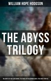 The Abyss Trilogy: The Boats of the Glen Carrig, The House on the Borderland & The Ghost Pirates (eBook, ePUB)