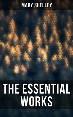 The Essential Works of Mary Shelley (eBook, ePUB) - Shelley, Mary