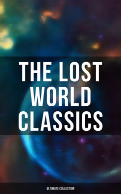 The Lost World Classics - Ultimate Collection (eBook, ePUB) - Wells, H. G.; Merritt, Abraham; Doyle, Arthur Conan; Verne, Jules; Bulwer-Lytton, Edward; MacDonald, George; Haggard, H. Rider; Bennett, Gertrude Barrows; Gibbon, Lewis Grassic; Bacon, Francis; Hyne, C. J. Cutcliffe