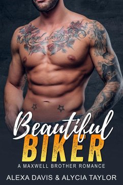 Beautiful Biker (Maxwell Brothers Romance Series, #1) (eBook, ePUB) - Davis, Alexa; Taylor, Alycia
