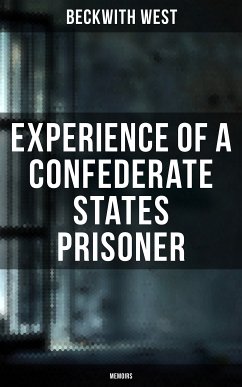 Experience of a Confederate States Prisoner (Memoirs) (eBook, ePUB) - West, Beckwith