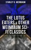 The Lotus Eaters & Other Weinbaum Sci-Fi Classics (eBook, ePUB)