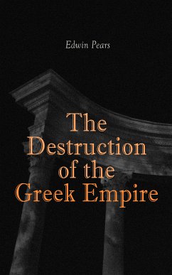 The Destruction of the Greek Empire (eBook, ePUB) - Pears, Edwin