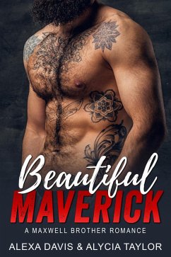 Beautiful Maverick (Maxwell Brothers Romance Series, #7) (eBook, ePUB) - Davis, Alexa; Taylor, Alycia