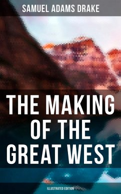 The Making of the Great West (Illustrated Edition) (eBook, ePUB) - Drake, Samuel Adams