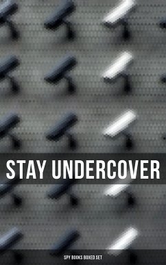 Stay Undercover (Spy Books Boxed Set) (eBook, ePUB) - Buchan, John; Oppenheim, E. Philips; Childers, Erskine; Conrad, Joseph; Queux, William Le; White, Fred M.; Chambers, Robert W.; Mundy, Talbot; Cooper, James Fenimore; Doyle, Arthur Conan; Coryell, John R.; Barton, George; Baden-Powell, Robert