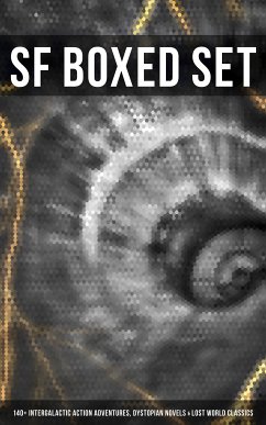 SF Boxed Set: 140+ Intergalactic Action Adventures, Dystopian Novels & Lost World Classics (eBook, ePUB) - Verne, Jules; Wells, H. G.; Merritt, Abraham; Wallace, Edgar; Poe, Edgar Allan; Shelley, Mary; Abbott, Edwin A.; London, Jack; Stevenson, Robert Louis; MacDonald, George; Haggard, Henry Rider; Hodgson, William Hope; Lovecraft, H. P.; Bellamy, Edward; Twain, Mark; Doyle, Arthur Conan; Bacon, Francis; Hyne, C. J. Cutcliffe; Gibbon, Lewis Grassic; Cavendish, Margaret; Swift, Jonathan; Morris, William; Butler, Samuel; Bulwer-Lytton, Edward; Coope, James Fenimore; Gilman, Charlotte Perkins; Gregory,