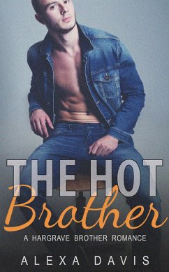 The Hot Brother (Hargrave Brother Romance Series, #5) (eBook, ePUB) - Davis, Alexa