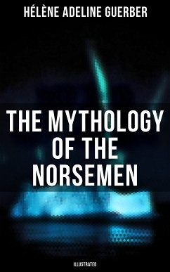 The Mythology of the Norsemen (Illustrated) (eBook, ePUB) - Guerber, Hélène Adeline