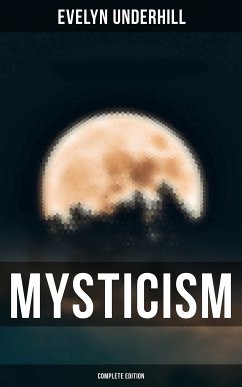 MYSTICISM (Complete Edition) (eBook, ePUB) - Underhill, Evelyn