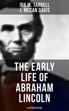 The Early Life of Abraham Lincoln (Illustrated Edition) (eBook, ePUB) - Tarbell, Ida M.; Davis, J. McCan