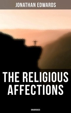 The Religious Affections (Unabridged) (eBook, ePUB) - Edwards, Jonathan