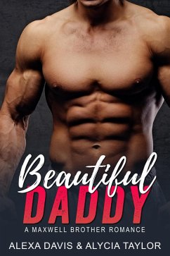 Beautiful Daddy (Maxwell Brothers Romance Series, #5) (eBook, ePUB) - Davis, Alexa; Taylor, Alycia