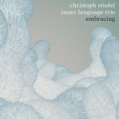 Embracing - Stiefel,Christoph Inner Language Trio