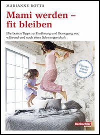 Mami werden - fit bleiben - Marianne Botta