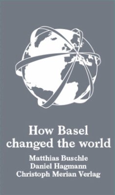 How Basel changed the world - Buschle, Matthias;Hagmann, Daniel