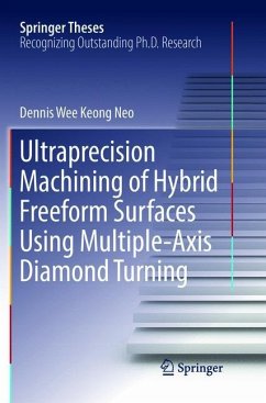 Ultraprecision Machining of Hybrid Freeform Surfaces Using Multiple-Axis Diamond Turning - Neo, Dennis Wee Keong