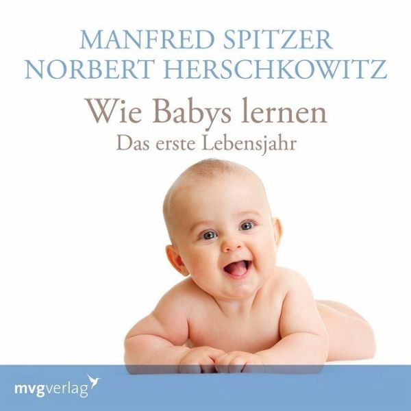 Wie Babys lernen - das erste Jahr von Manfred Spitzer; Norbert Herschkowitz  - Hörbücher bei bücher.de